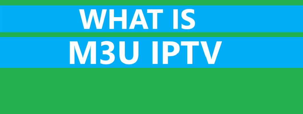 What is M3U IPTV Service?